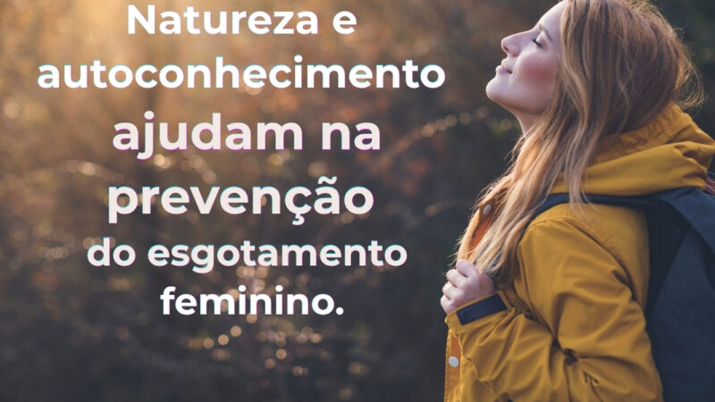 Imersão terapêutica combate esgotamento mental feminino