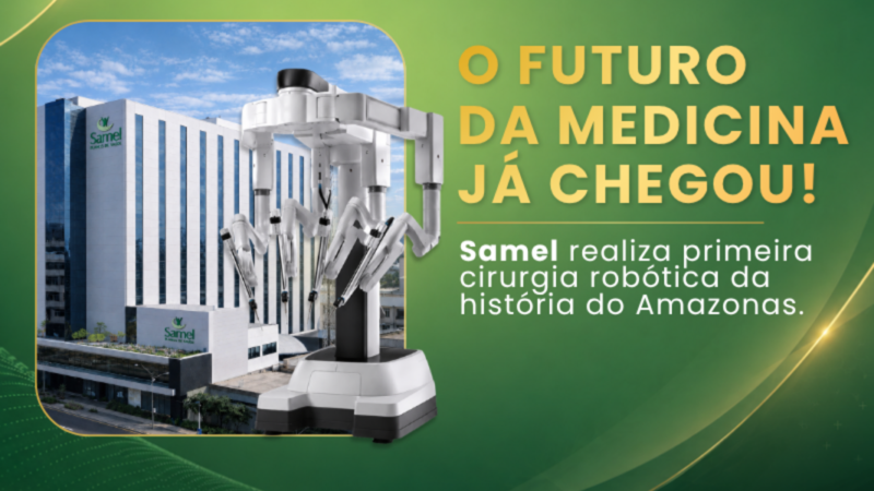 Samel: primeiro hospital do Amazonas em cirurgia robótica