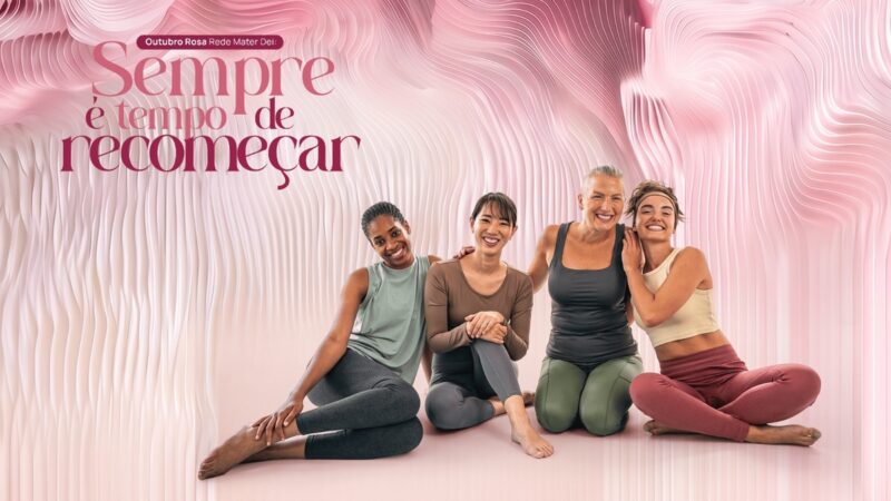 Outubro Rosa: sempre é tempo de recomeçar a cuidar e viver